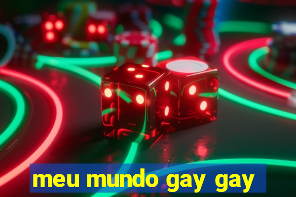 meu mundo gay gay