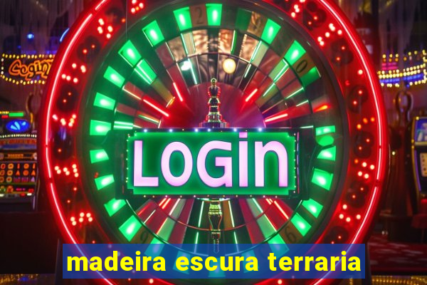 madeira escura terraria