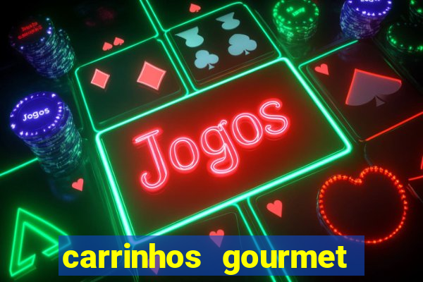 carrinhos gourmet para festas