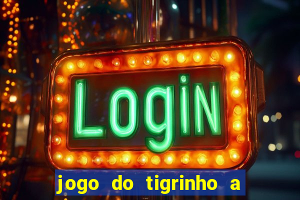 jogo do tigrinho a partir de r$ 5