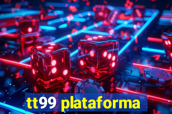 tt99 plataforma