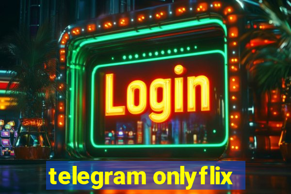 telegram onlyflix