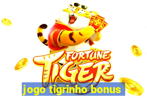 jogo tigrinho bonus