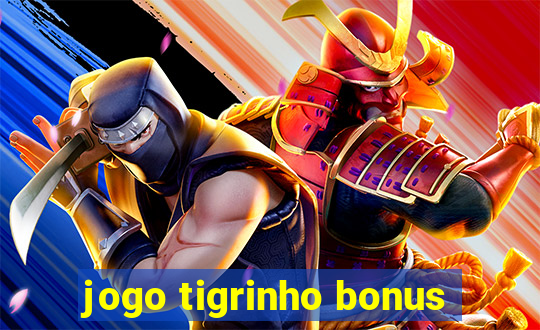 jogo tigrinho bonus