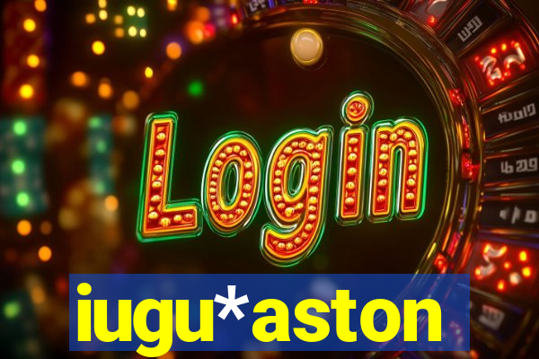 iugu*aston