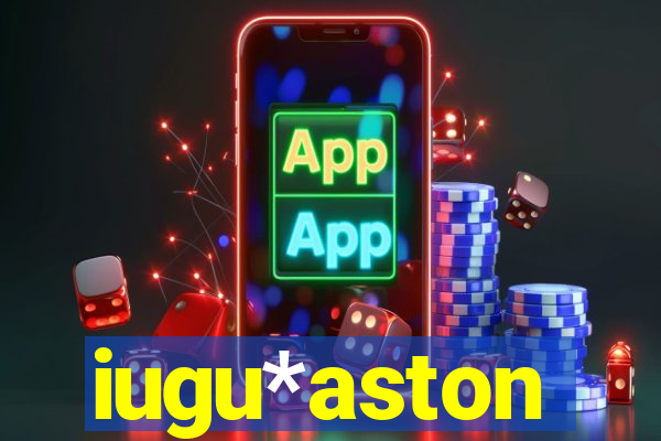 iugu*aston