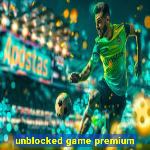 unblocked game premium