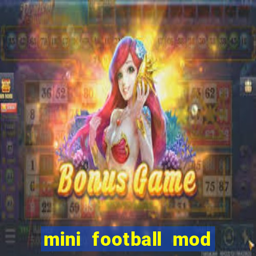 mini football mod apk (unlimited money and gems)