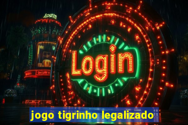 jogo tigrinho legalizado