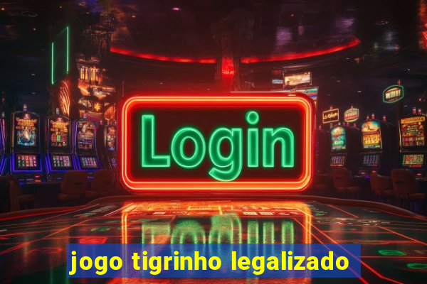 jogo tigrinho legalizado