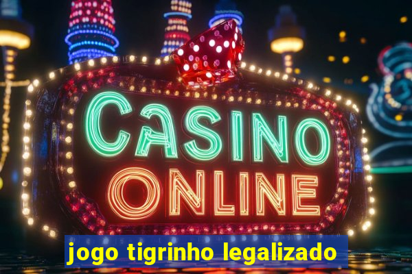 jogo tigrinho legalizado