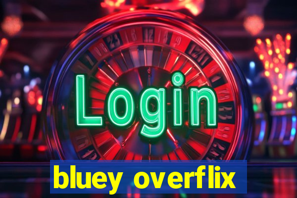 bluey overflix