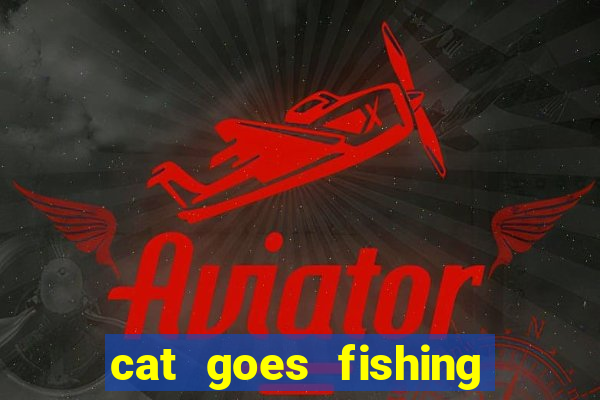 cat goes fishing free download