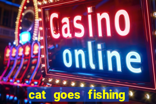 cat goes fishing free download