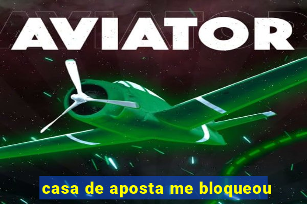 casa de aposta me bloqueou