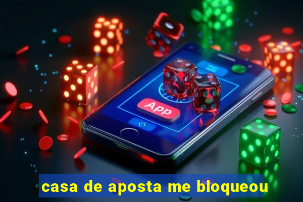 casa de aposta me bloqueou