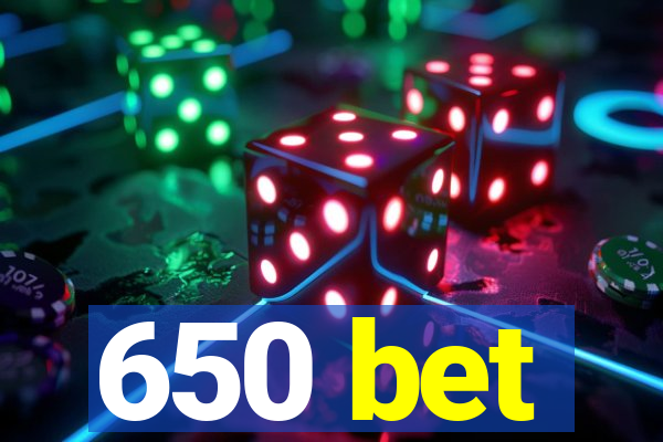 650 bet