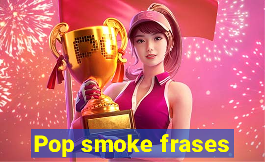 Pop smoke frases