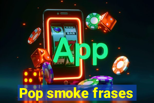 Pop smoke frases