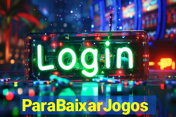 ParaBaixarJogos