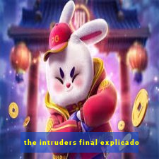 the intruders final explicado