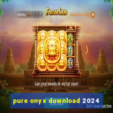 pure onyx download 2024