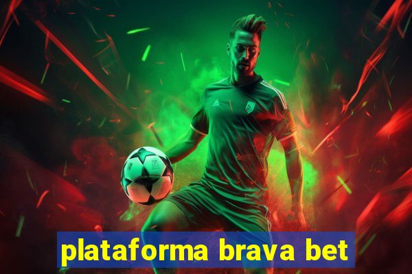 plataforma brava bet