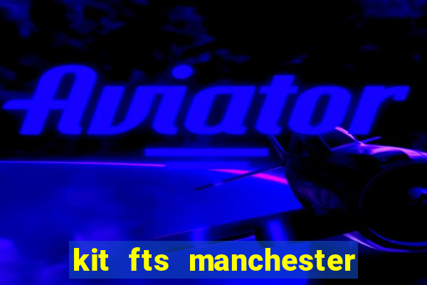 kit fts manchester city 2024