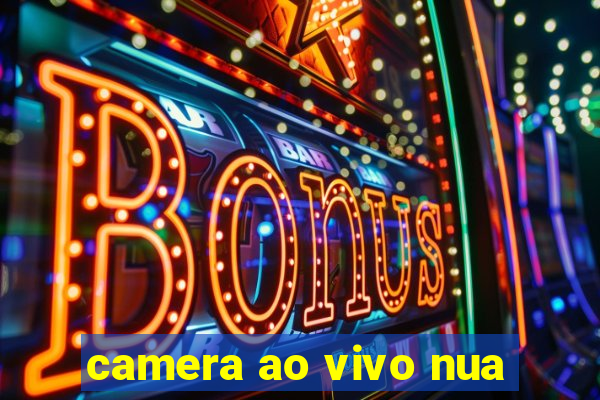 camera ao vivo nua