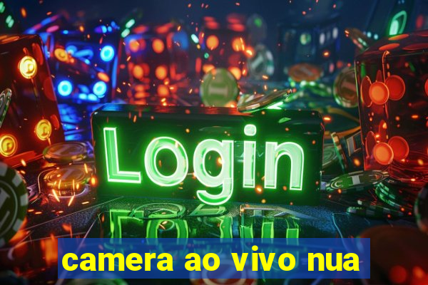 camera ao vivo nua