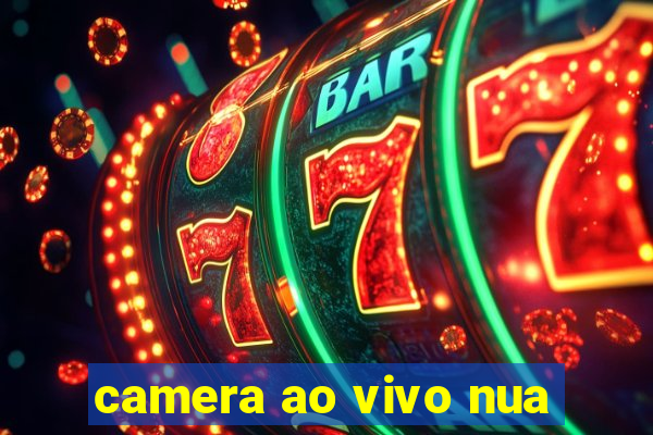 camera ao vivo nua