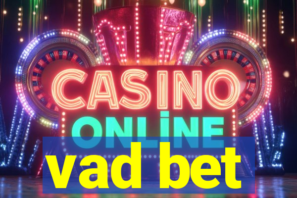 vad bet