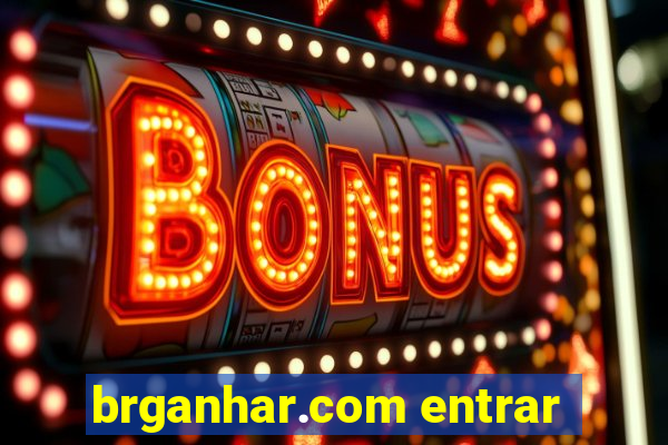 brganhar.com entrar