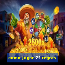 como jogar 21 regras