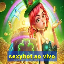 sexyhot ao vivo
