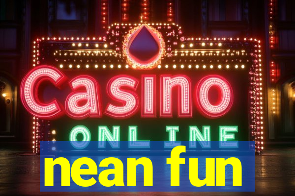 nean fun