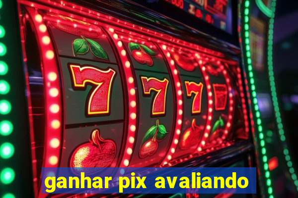 ganhar pix avaliando