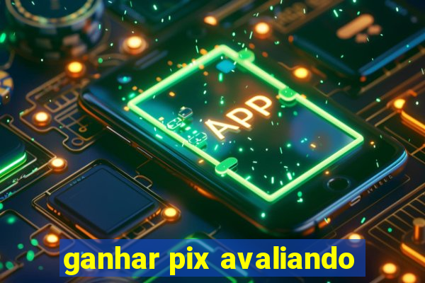 ganhar pix avaliando