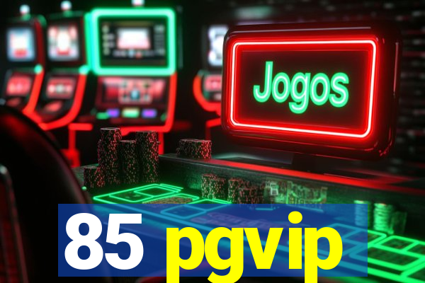 85 pgvip