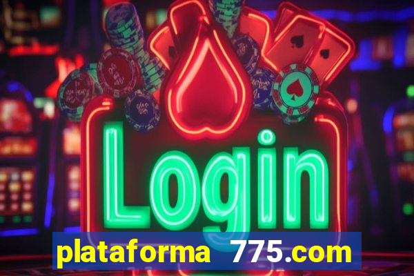 plataforma 775.com é confiavel