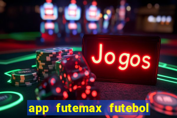 app futemax futebol ao vivo