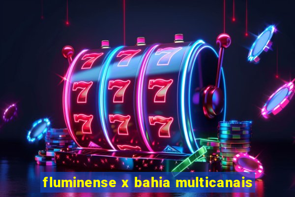 fluminense x bahia multicanais