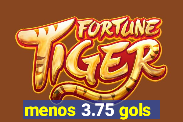 menos 3.75 gols