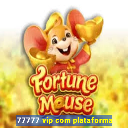 77777 vip com plataforma