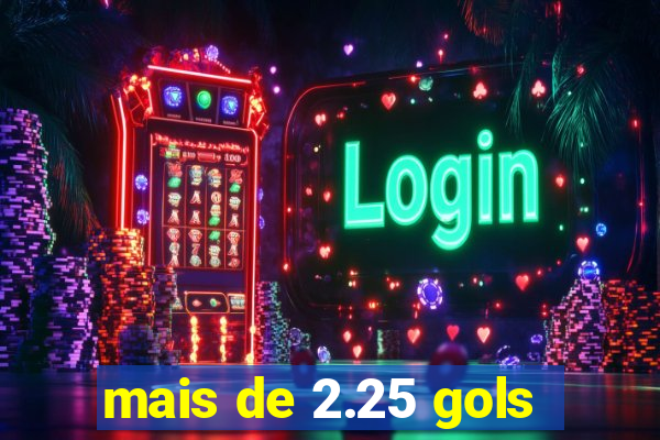 mais de 2.25 gols