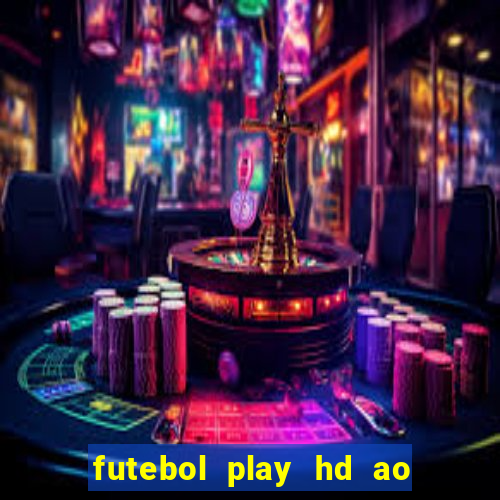 futebol play hd ao vivo agora