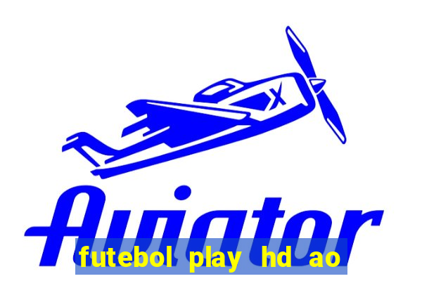 futebol play hd ao vivo agora