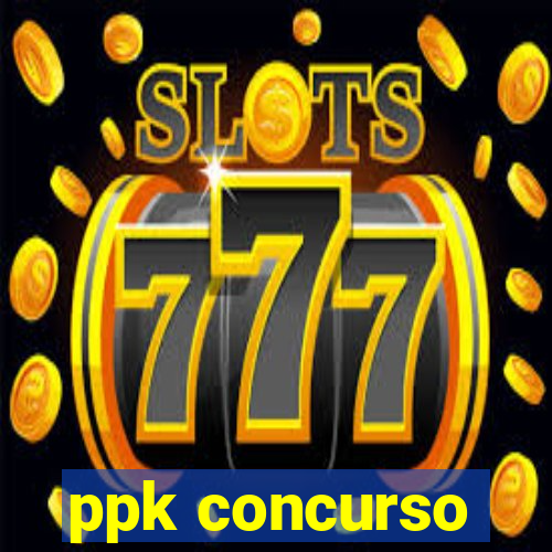 ppk concurso