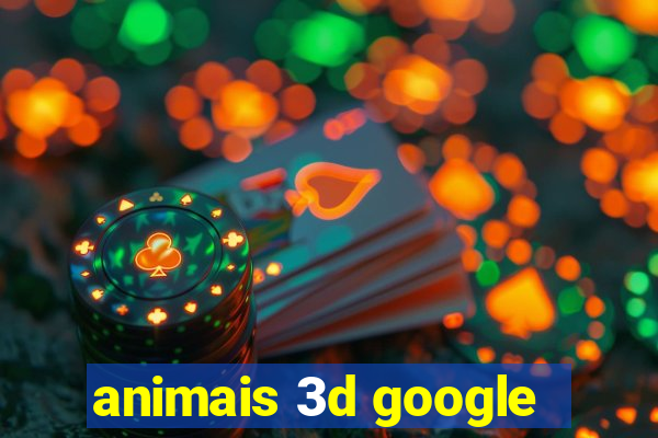 animais 3d google