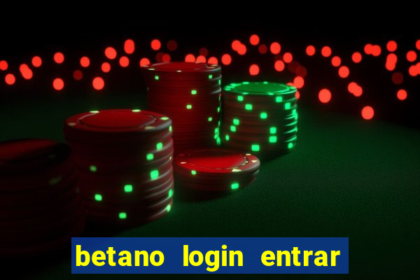 betano login entrar na minha conta